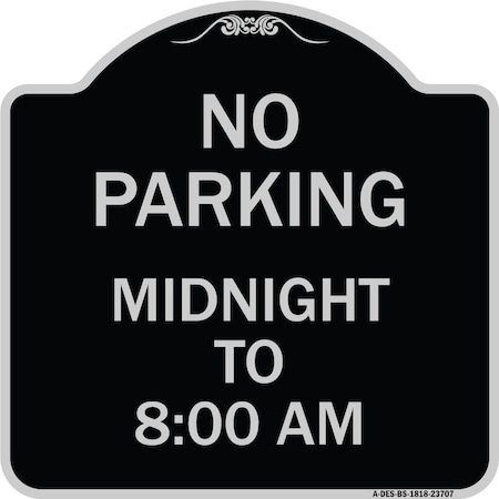 Signmission No Parking Midnight to 8:00 Am Heavy-Gauge Aluminum Architectural Sign, 18" x 18", BS-1818-23707 A-DES-BS-1818-23707